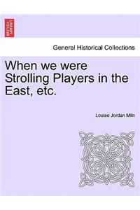 When We Were Strolling Players in the East, Etc.