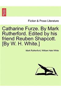 Catharine Furze. by Mark Rutherford. Edited by His Friend Reuben Shapcott. [By W. H. White.]