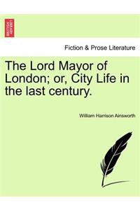 Lord Mayor of London; Or, City Life in the Last Century.