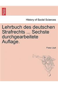 Lehrbuch Des Deutschen Strafrechts ... Sechste Durchgearbeitete Auflage.
