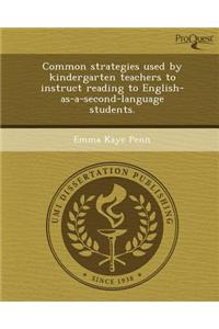 Common Strategies Used by Kindergarten Teachers to Instruct Reading to English-As-A-Second-Language Students