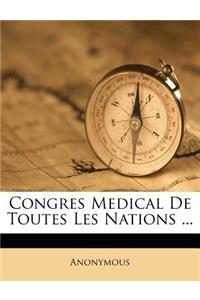 Congres Medical de Toutes Les Nations ...