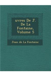 Uvres de J. de La Fontaine, Volume 5