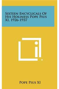 Sixteen Encyclicals of His Holiness Pope Pius XI, 1926-1937
