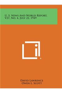U. S. News and World Report, V27, No. 4, July 22, 1949
