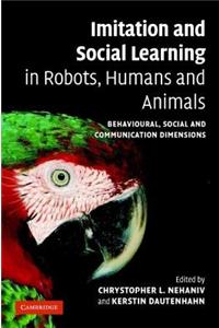Imitation and Social Learning in Robots, Humans and Animals: Behavioural, Social and Communicative Dimensions