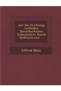 Ber Die Ersitzung L Ndlicher Dienstbarkeiten Insbesondere Durch Stellvertreter ...