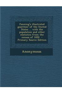 Fanning's Illustrated Gazetteer of the United States ... with the Population and Other Statistics from the Census of 1850