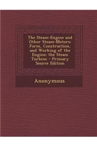 The Steam-Engine and Other Steam-Motors