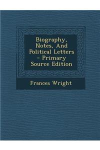 Biography, Notes, and Political Letters