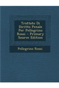 Trattato Di Diritto Penale Per Pellegrino Rossi
