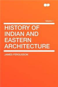 History of Indian and Eastern Architecture Volume 1
