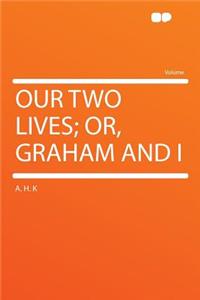 Our Two Lives; Or, Graham and I