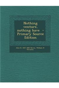 Nothing Venture, Nothing Have