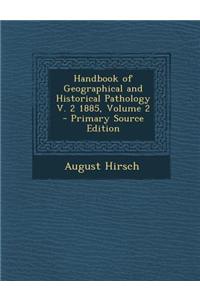 Handbook of Geographical and Historical Pathology V. 2 1885, Volume 2 - Primary Source Edition