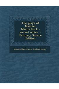 The Plays of Maurice Maeterlinck: Second Series - Primary Source Edition