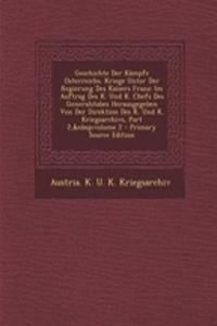 Geschichte Der Kampfe Osterreichs. Kriege Unter Der Regierung Des Kaisers Franz