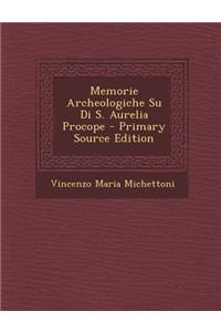 Memorie Archeologiche Su Di S. Aurelia Procope