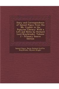 Diary and Correspondence of Samuel Pepys from His Ms. Cypher in the Pepsyian Library