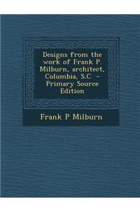 Designs from the Work of Frank P. Milburn, Architect, Columbia, S.C