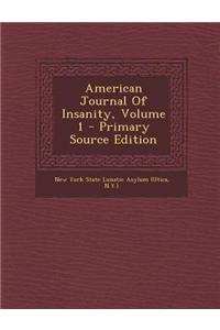 American Journal of Insanity, Volume 1 - Primary Source Edition