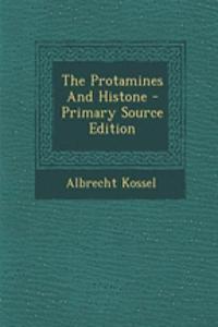 The Protamines and Histone - Primary Source Edition
