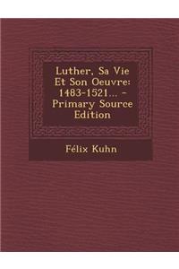 Luther, Sa Vie Et Son Oeuvre