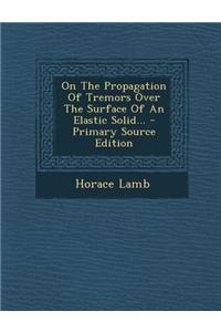 On the Propagation of Tremors Over the Surface of an Elastic Solid...