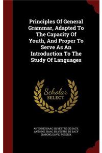 Principles Of General Grammar, Adapted To The Capacity Of Youth, And Proper To Serve As An Introduction To The Study Of Languages