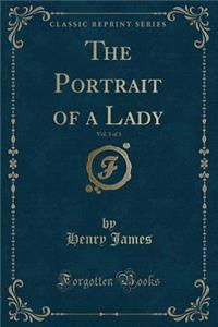 The Portrait of a Lady, Vol. 3 of 3 (Classic Reprint)