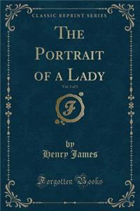 The Portrait of a Lady, Vol. 3 of 3 (Classic Reprint)