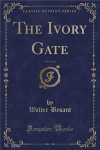 The Ivory Gate, Vol. 1 of 3 (Classic Reprint)
