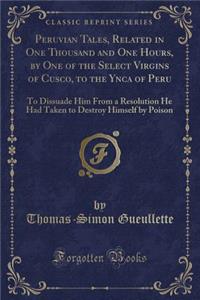 Peruvian Tales, Related in One Thousand and One Hours, by One of the Select Virgins of Cusco, to the Ynca of Peru