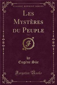 Les Mystères Du Peuple, Vol. 1 (Classic Reprint)