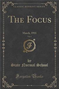 The Focus, Vol. 1: March, 1911 (Classic Reprint)