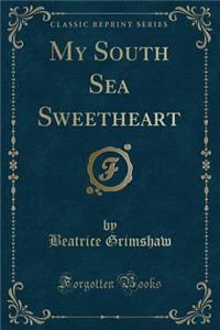 My South Sea Sweetheart (Classic Reprint)