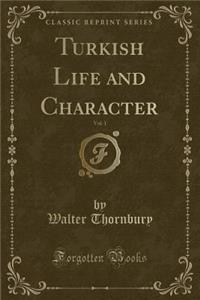 Turkish Life and Character, Vol. 1 (Classic Reprint)