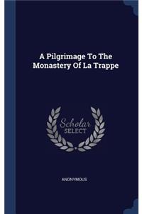 A Pilgrimage To The Monastery Of La Trappe