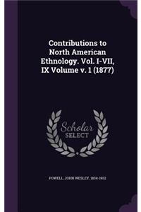 Contributions to North American Ethnology. Vol. I-VII, IX Volume v. 1 (1877)