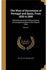 The Wars of Succession of Portugal and Spain, From 1826 to 1840