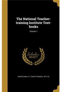 The National Teacher-training Institute Text-books; Volume 1