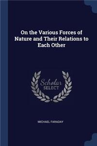 On the Various Forces of Nature and Their Relations to Each Other
