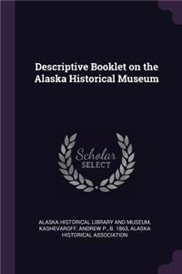 Descriptive Booklet on the Alaska Historical Museum