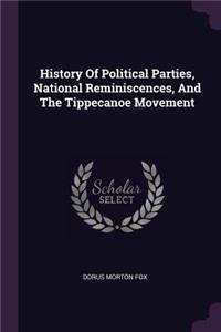 History Of Political Parties, National Reminiscences, And The Tippecanoe Movement