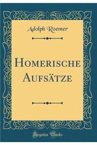 Homerische Aufsï¿½tze (Classic Reprint)