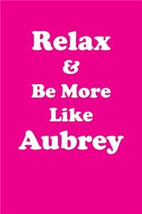 Relax & Be More Like Aubrey Affirmations Workbook Positive Affirmations Workbook Includes