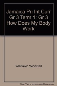 Jamaica Primary Integrated Curriculum Grade 3/Term 1 Student's Book How Does My Body Work