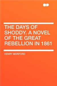 The Days of Shoddy. a Novel of the Great Rebellion in 1861