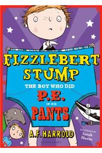 Fizzlebert Stump: The Boy Who Did P.E. in His Pants