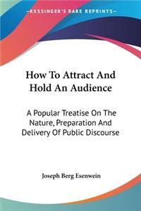 How To Attract And Hold An Audience